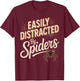 Easily Distracted By Spiders Funny Spider Saying T-Shirt - T-Shirt | Maroon