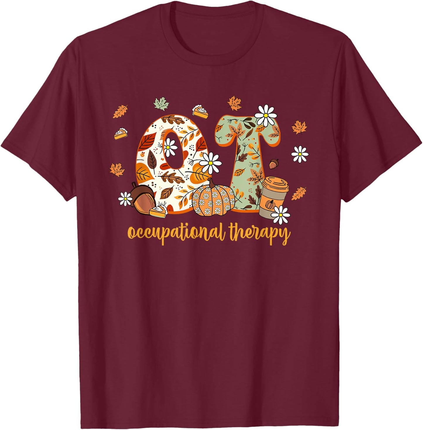 Occupational Therapy Fall OT OTA Autumn Thanksgiving T-Shirt - T-Shirt | Maroon