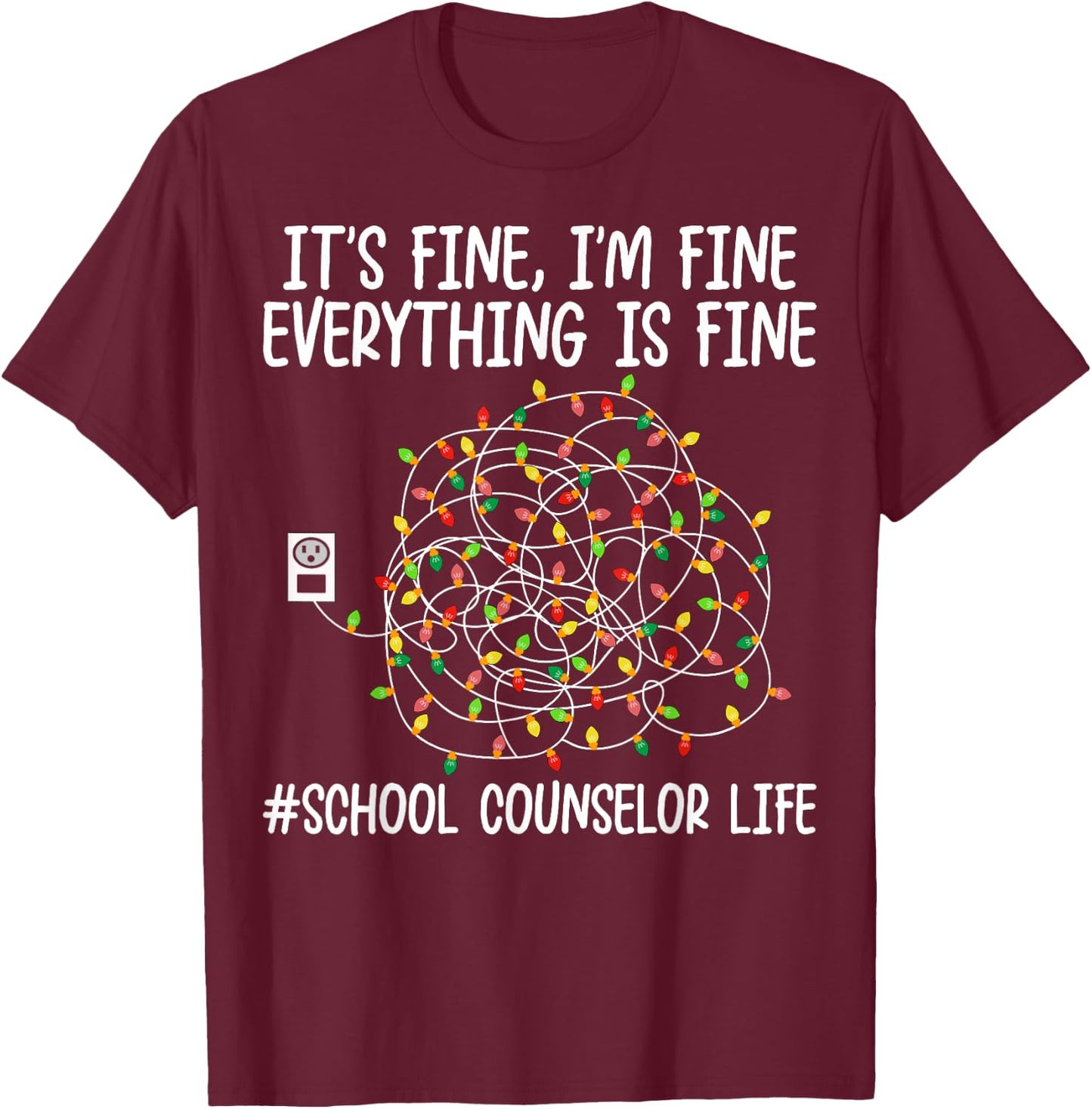 I'm Fine Everything Is Fine School Counselor Life Christmas T-Shirt - T-Shirt | Maroon