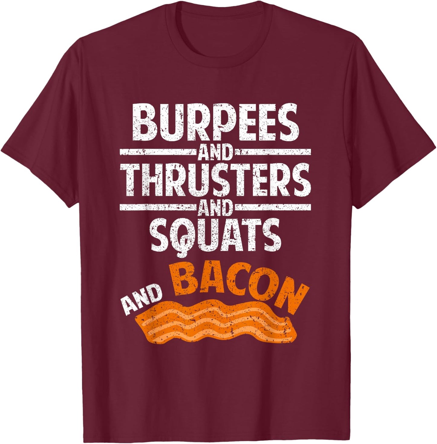 Burpees,Thrusters, Squats, Bacon Gym Fitness Workout T-Shirt - T-Shirt | Maroon