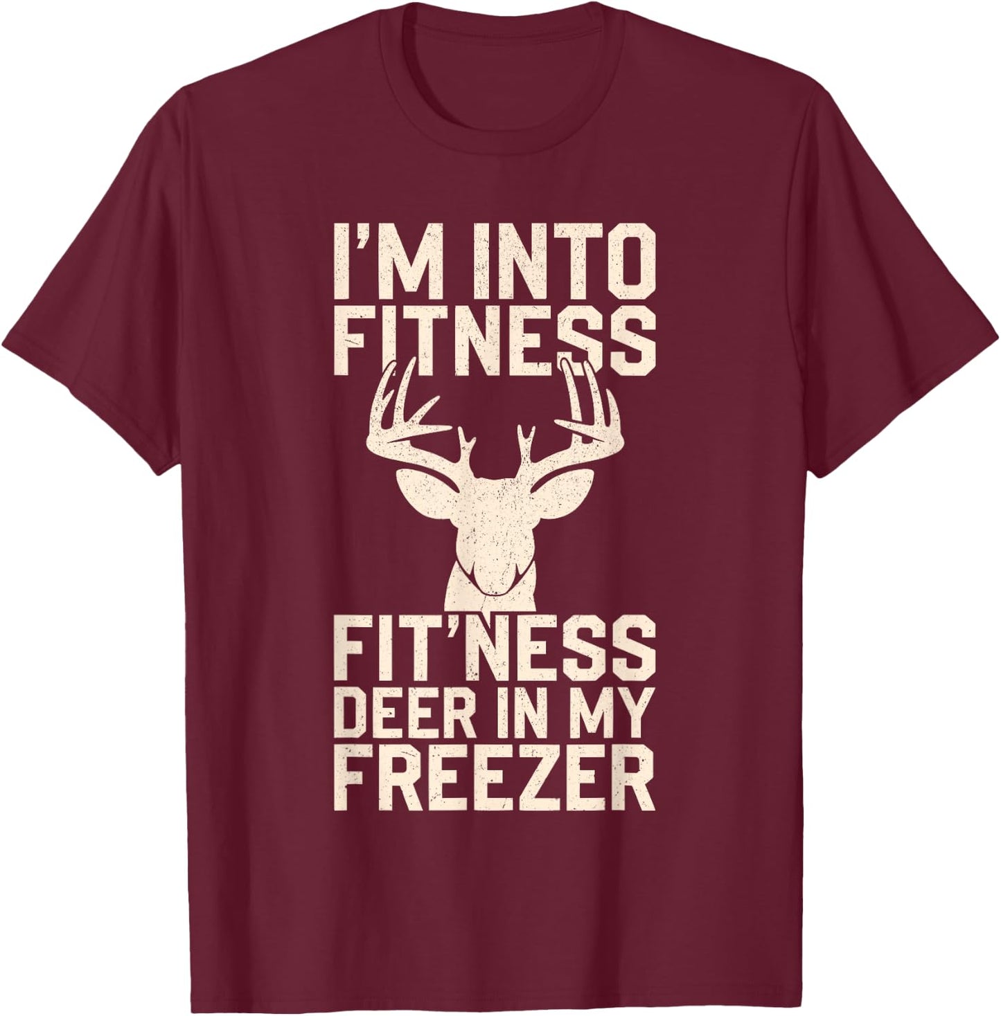 I'm Into Fitness Fitness Deer In My Freezer Shirt Hunting T-Shirt - T-Shirt | Maroon