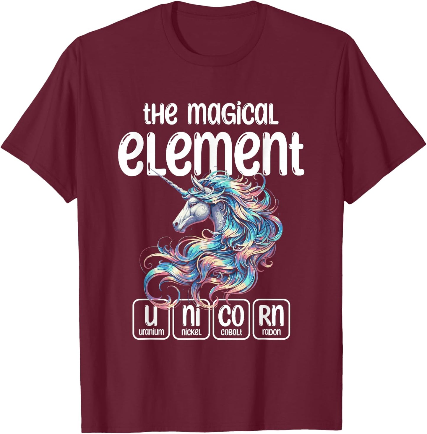 The Magical Element Unicorn Mythical Creature Unicorns T-Shirt - T-Shirt | Maroon