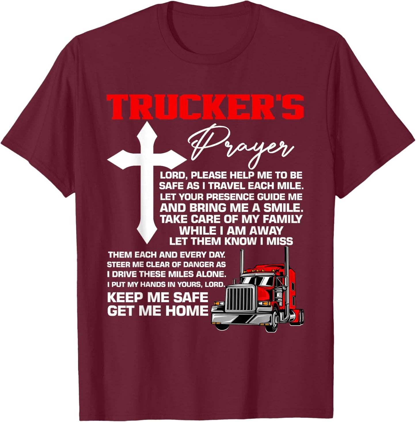 Truckers Prayer Keep Me Safe Get Me Home Hauler Truck Driver T-Shirt - T-Shirt | Maroon