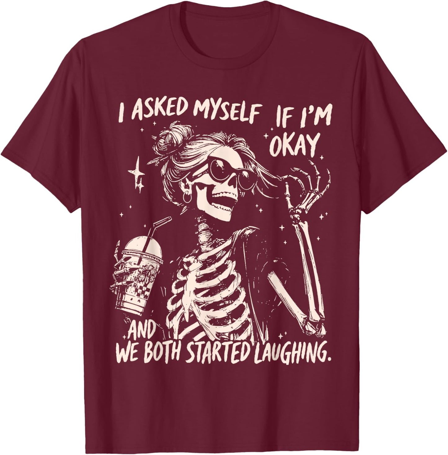 Funny Laughing Skeleton I Asked Myself If I'm Ok Women Girls T-Shirt - T-Shirt | Maroon