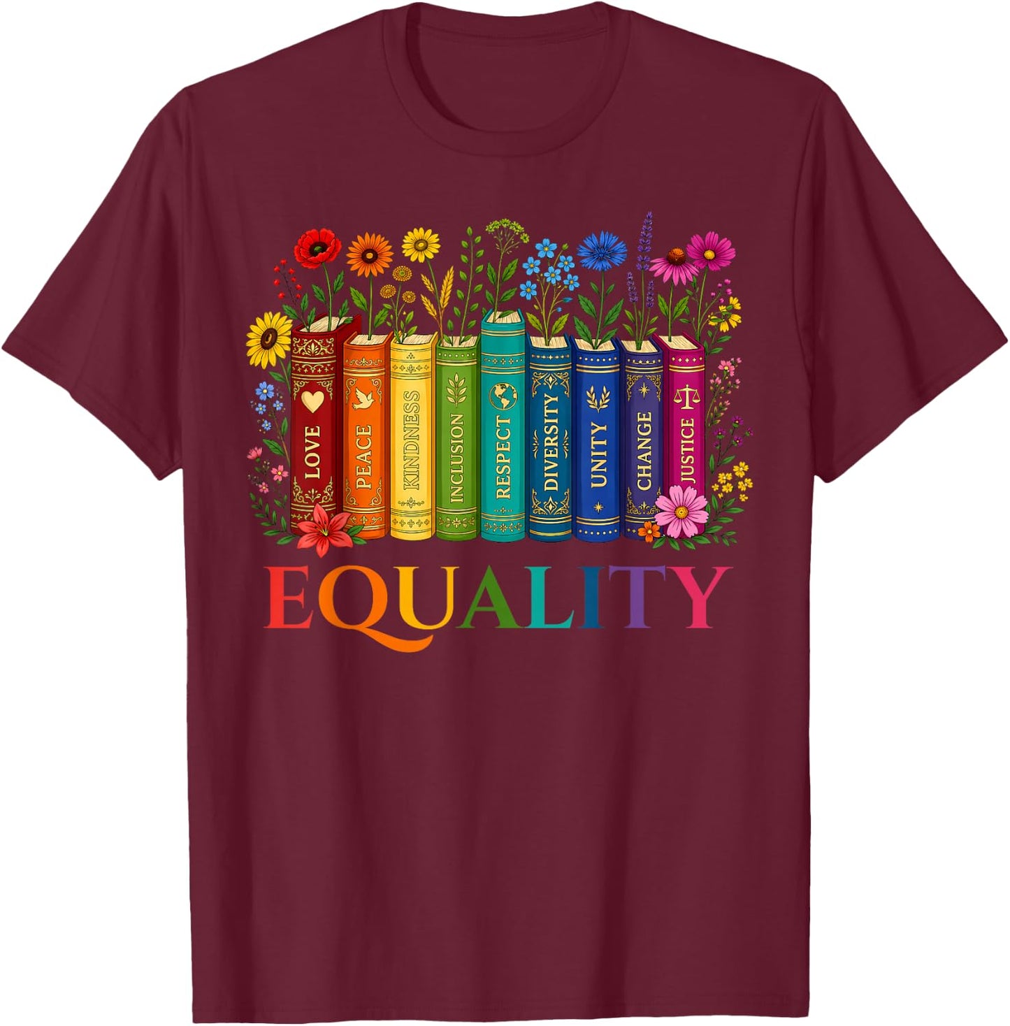 Rainbow Gay Books Flowers Equality LGBTQ Pride Women Men T-Shirt - T-Shirt | Maroon
