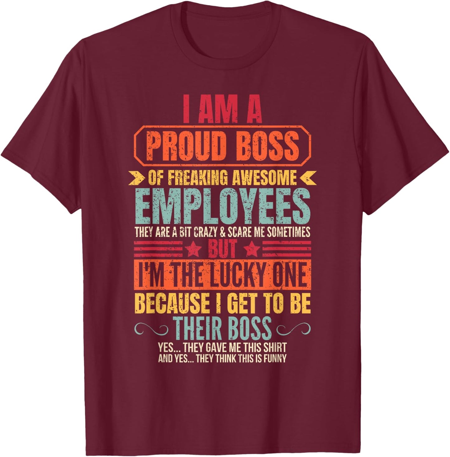 Funny I Am A Proud Boss Of Freaking Awesome Employees Boss T-Shirt - T-Shirt | Maroon