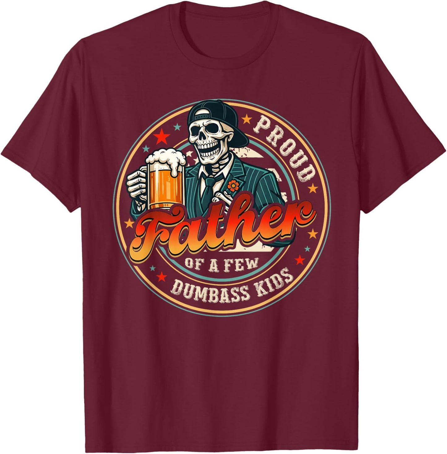 Proud Father of A Few Kids Skeleton Funny Dad Men T-Shirt - T-Shirt | Maroon