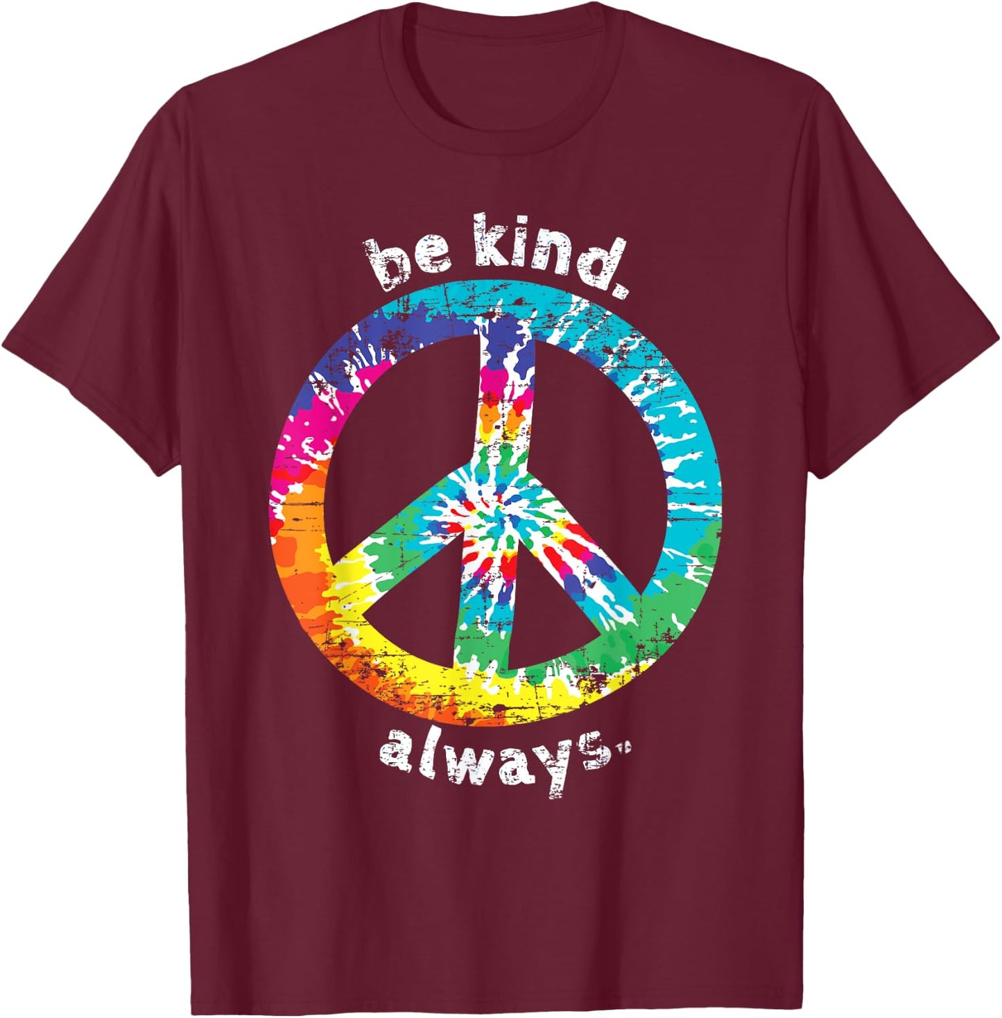 Be Kind. Always. Tie Dye Peace Sign Hippie Style T Shirt T-Shirt - T-Shirt | Maroon