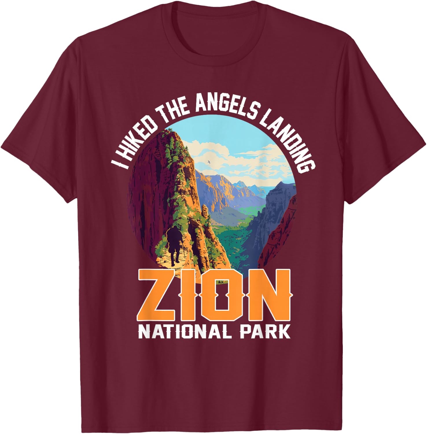 I Hiked The Angels Landing Zion National Park Hiking T-Shirt - T-Shirt | Maroon