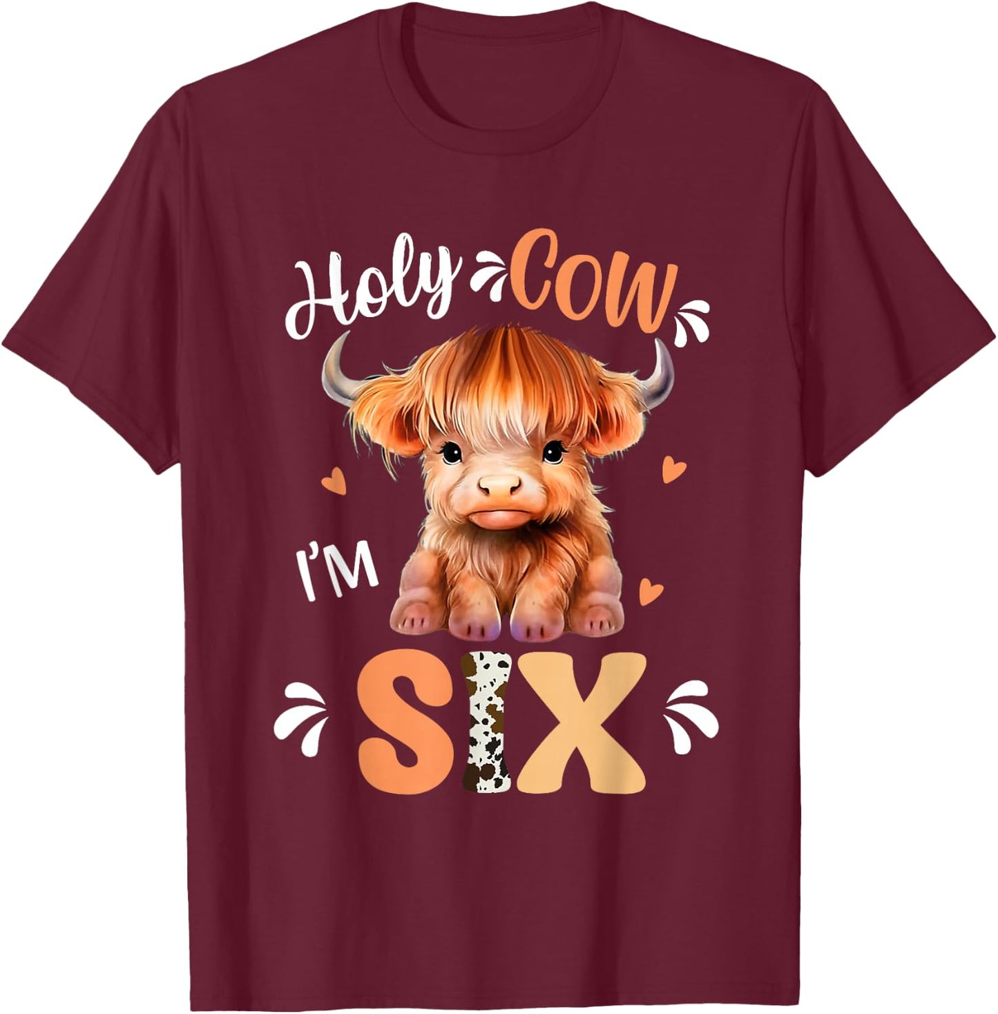 Holy Cow Im Six Scottish Highland Cow Print 6th Birthday T-Shirt - T-Shirt | Maroon