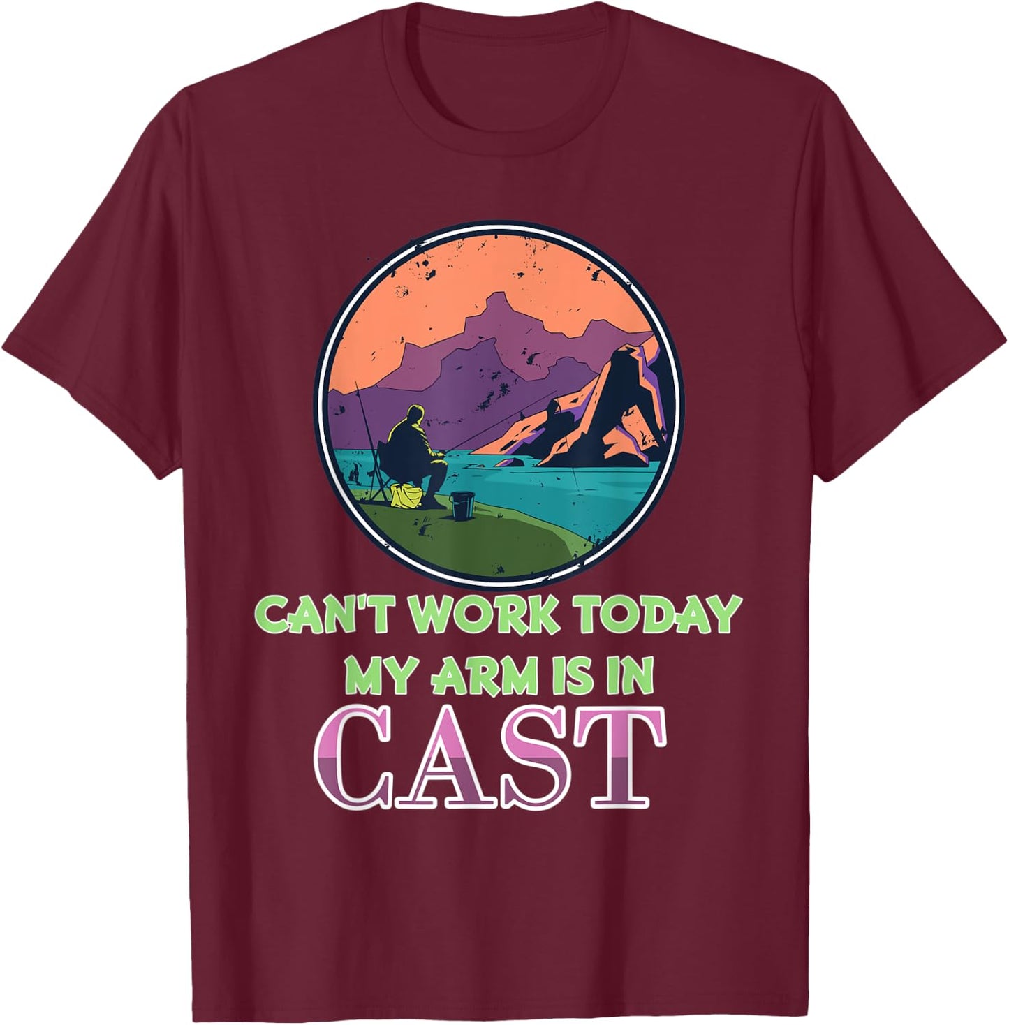 Vintage Fishing Shirt I Can't Work Today My Arm Is In A Cast T-Shirt - T-Shirt | Maroon