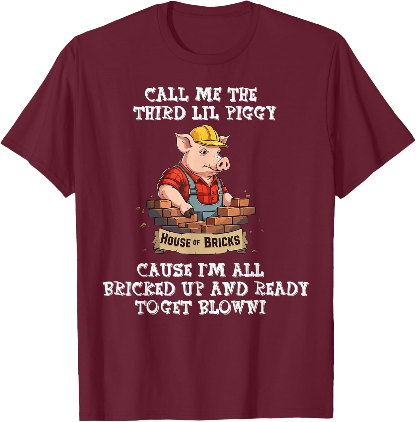 Call Me The Third Lil Piggy Cause I'm All Bricked Up T-Shirt - T-Shirt | Maroon