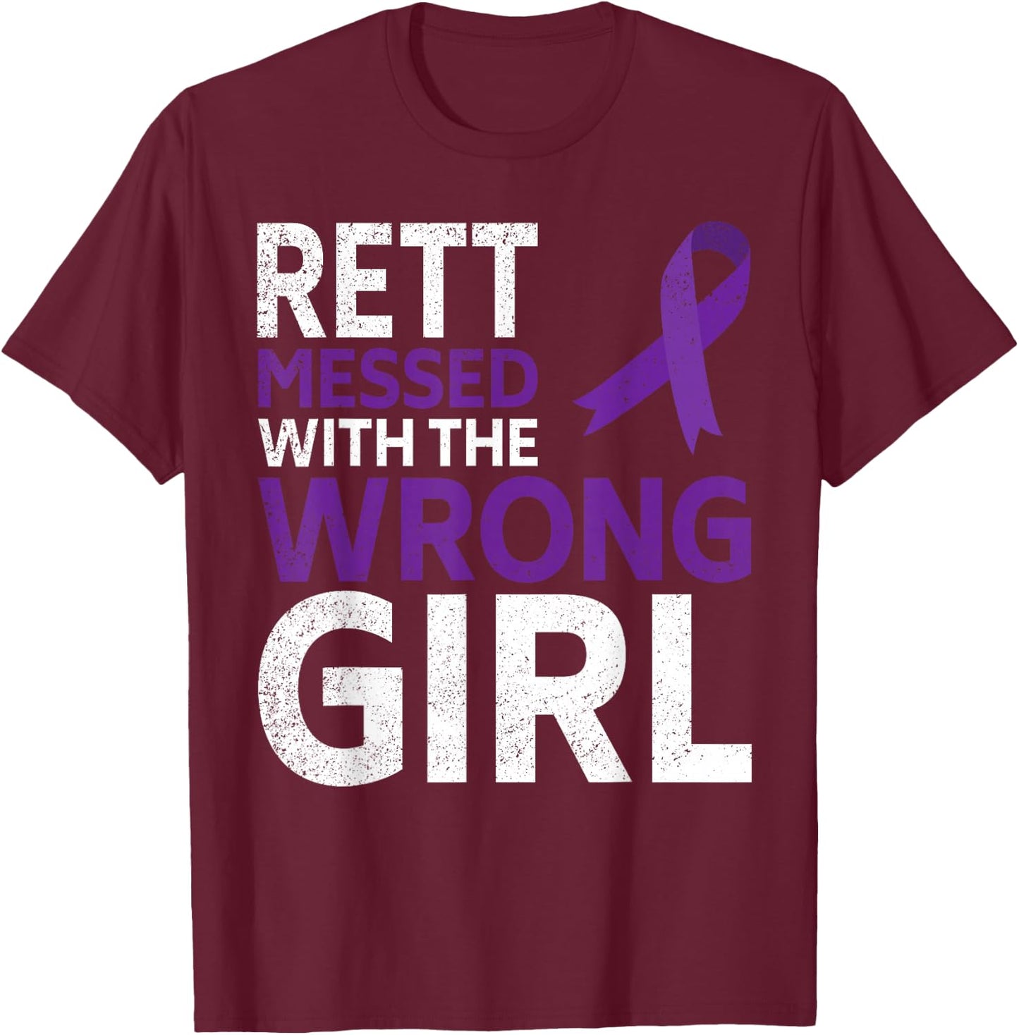 Rett Syndrome Messed With The Wrong Girl Awareness Ribbon T-Shirt - T-Shirt | Maroon