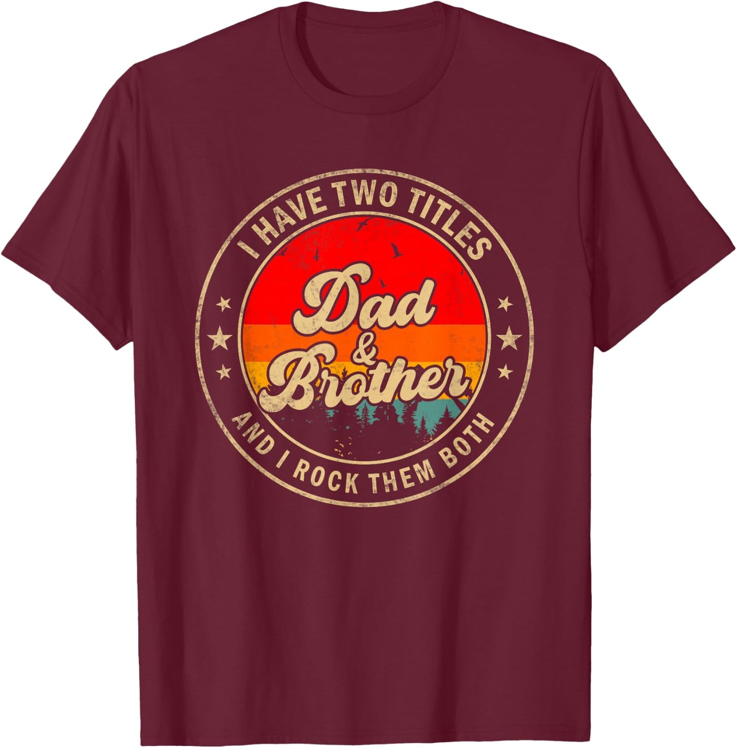 I Have Two Titles Dad & Brother I Rock Them Both Funny Papa T-Shirt - T-Shirt | Maroon