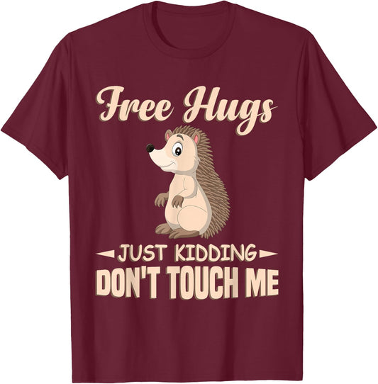 Funny Hedgehog Free Hugs Just Kidding Don't Touch Me T-Shirt - T-Shirt | Maroon