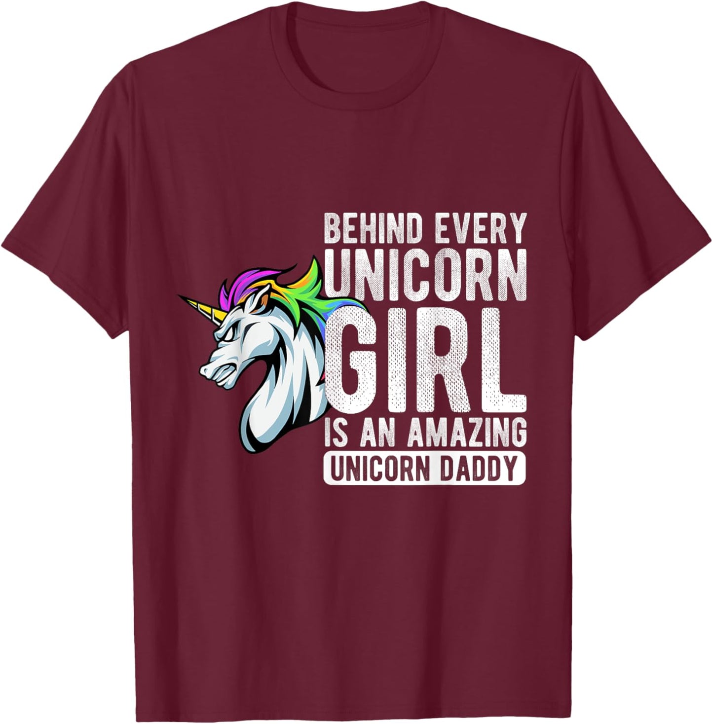 BEHIND EVERY Unicorn GIRL IS AN AMAZING Unicorn Daddy T-Shirt - T-Shirt | Maroon
