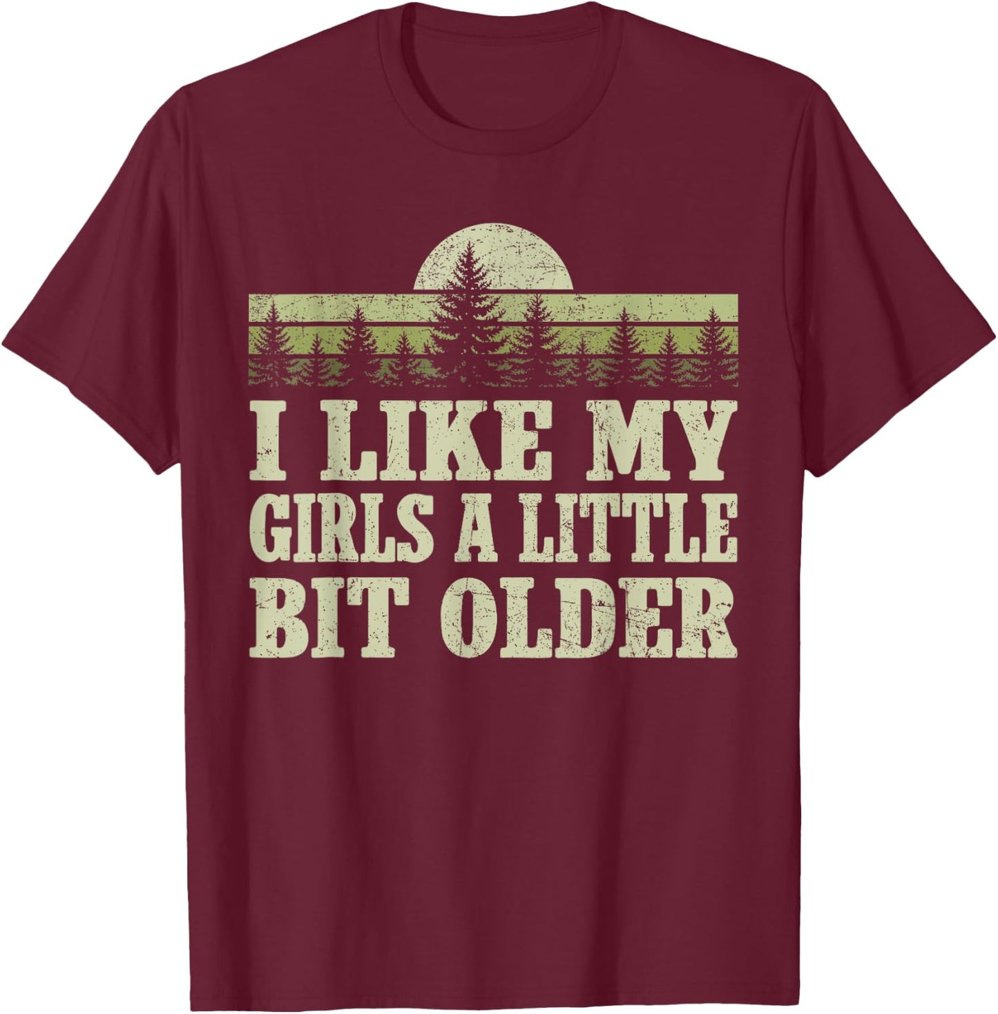 I Like My Girls A Little Bit Older Forest Trees Nature Retro T-Shirt - T-Shirt | Maroon