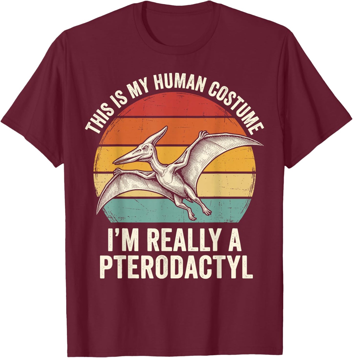 This is My Human Costume I'm Really A Pterodactyl T-Shirt - T-Shirt | Maroon