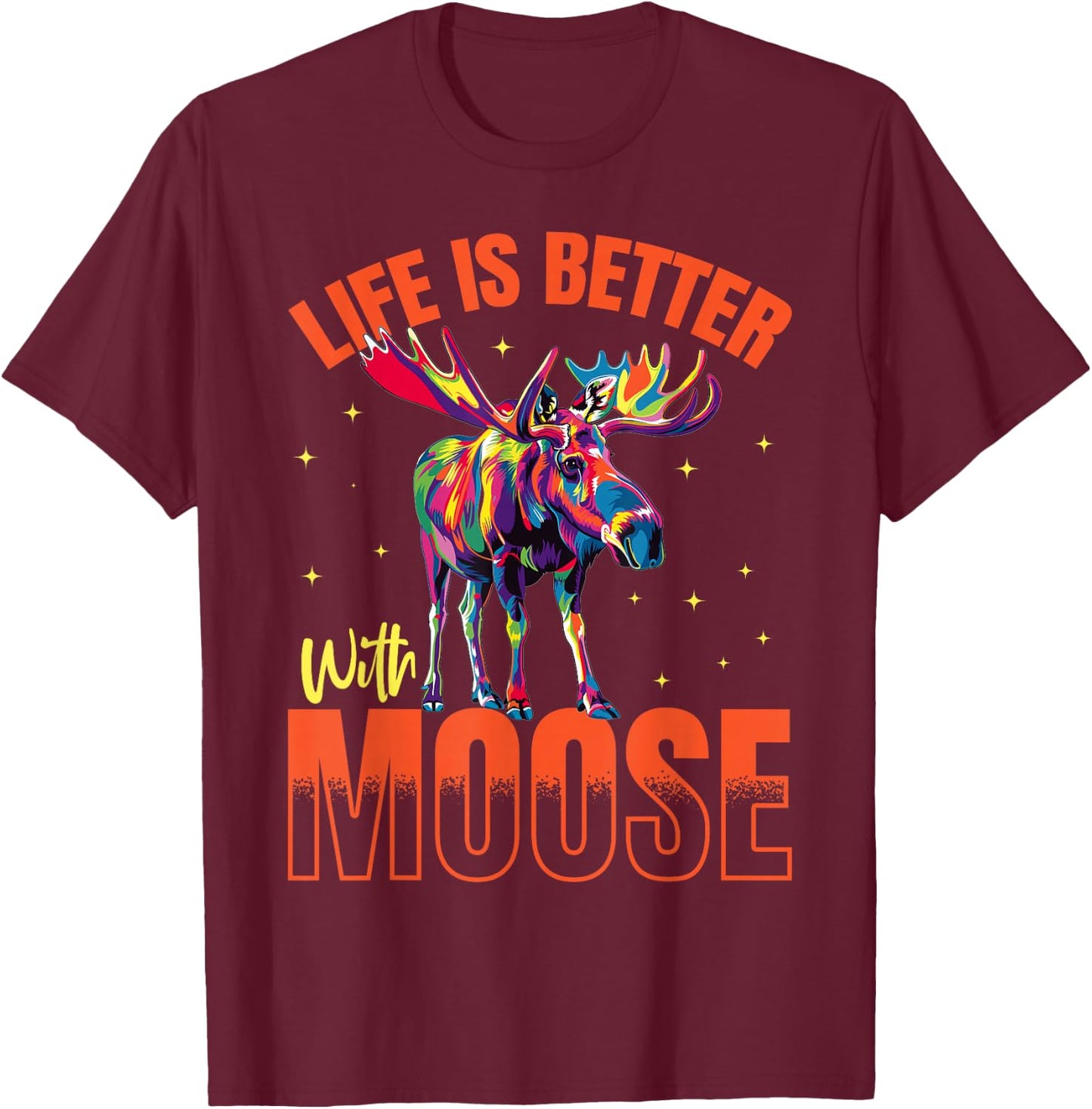 Funny Moose Animal Life is better with Moose T-Shirt - T-Shirt | Maroon