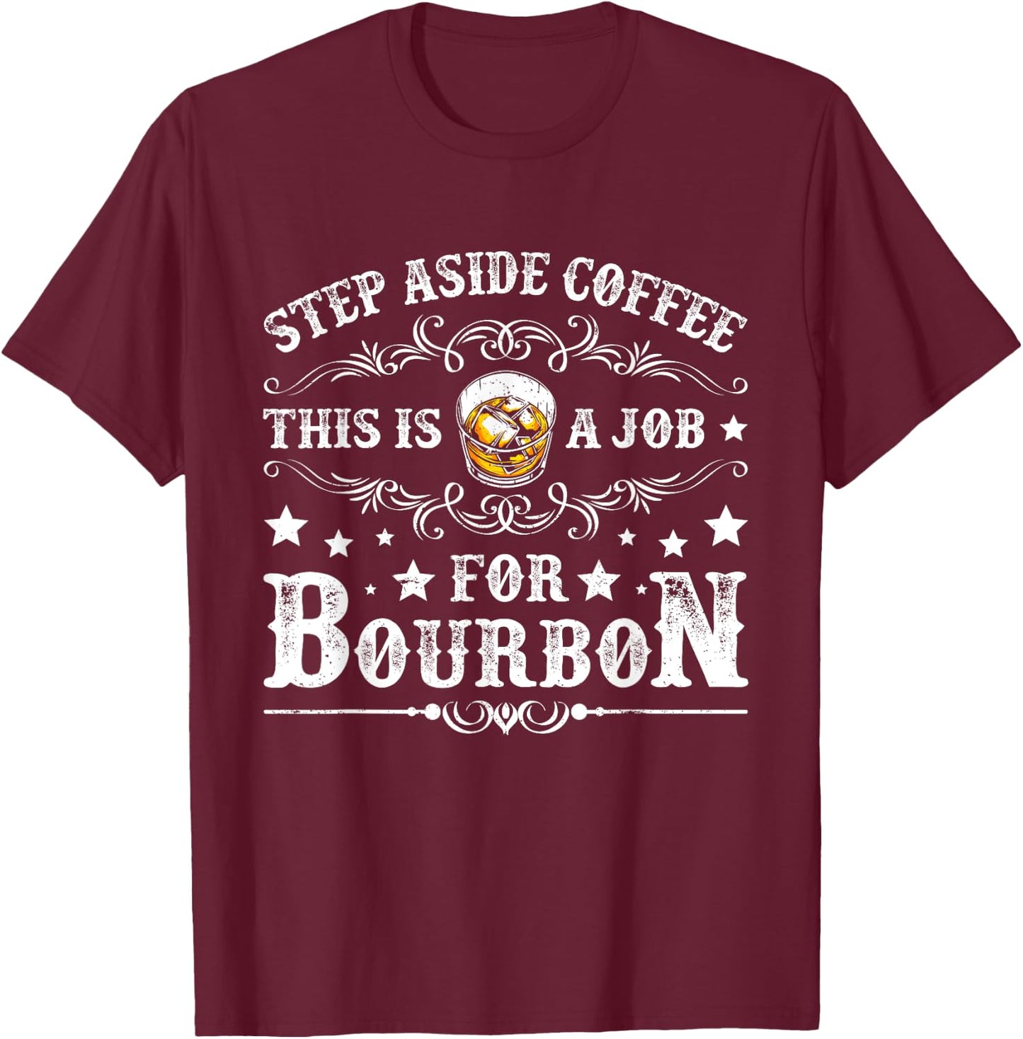 Step Aside Coffee This Is A Job For Bourbon Funny Whiskey T-Shirt - T-Shirt | Maroon