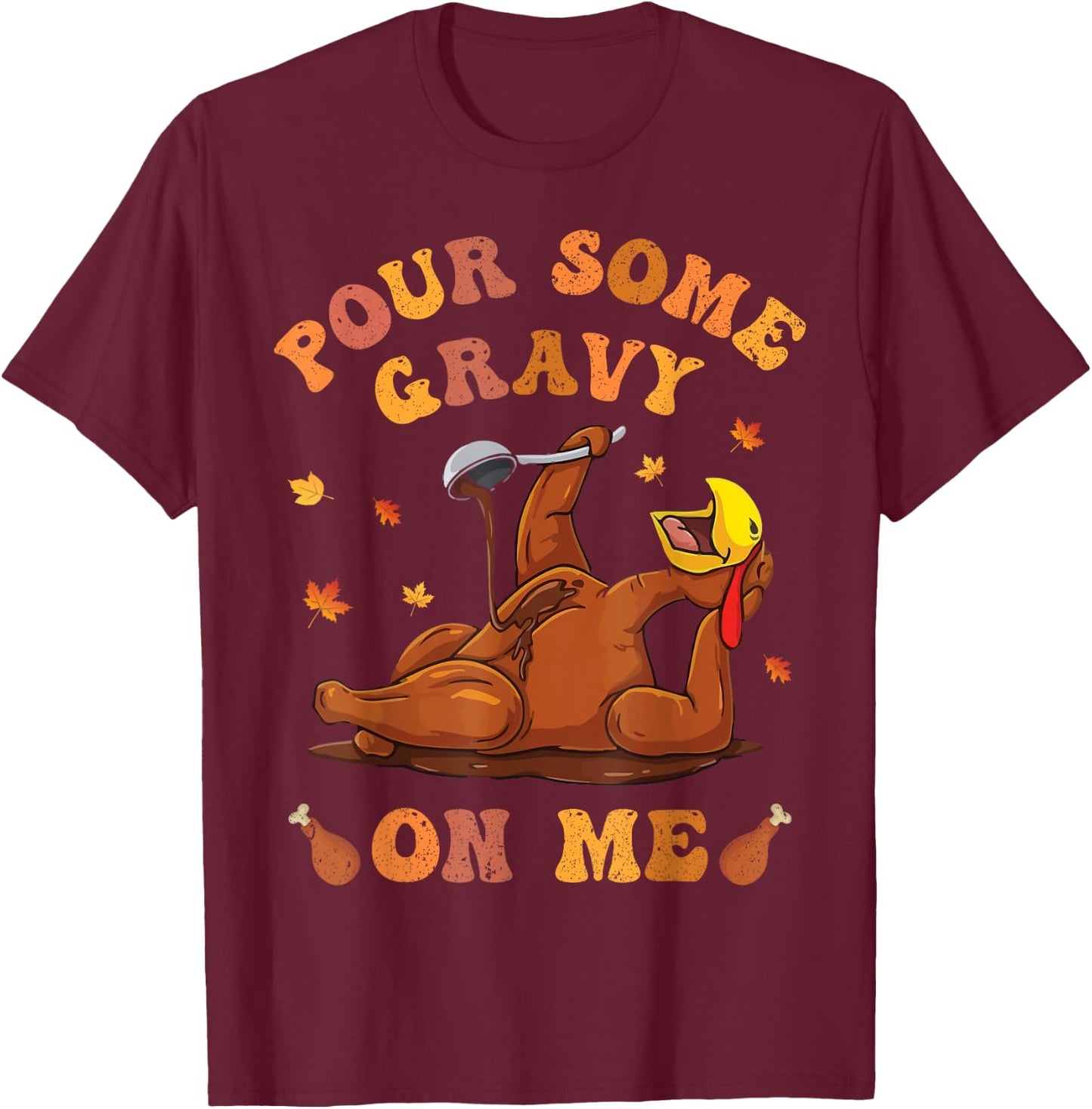 Pour Some Gravy On Me Turkey Birthday Thanksgivin Dinner Men T-Shirt - T-Shirt | Maroon