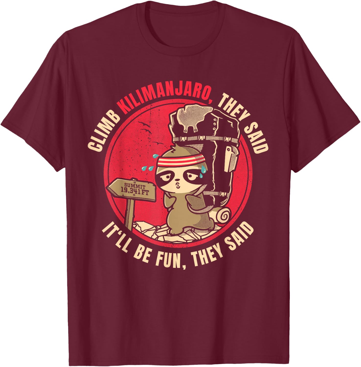 Climb Mount Kilimanjaro They Said Funny Hiker T-Shirt - T-Shirt | Maroon