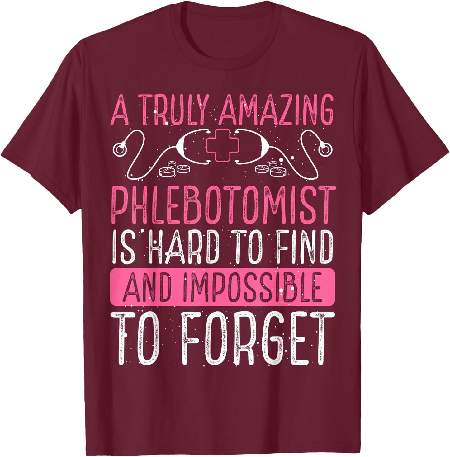 Phlebotomist Accessories Truly Amazing Phlebotomy Doctor T-Shirt - T-Shirt | Maroon