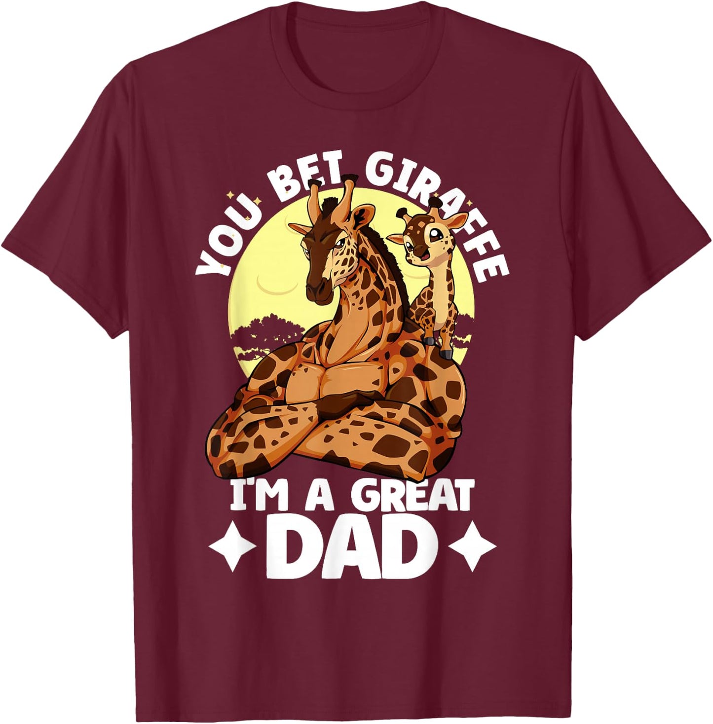 You Bet Giraffe I'm an great Dad Son Father's Day Giraffe T-Shirt - T-Shirt | Maroon