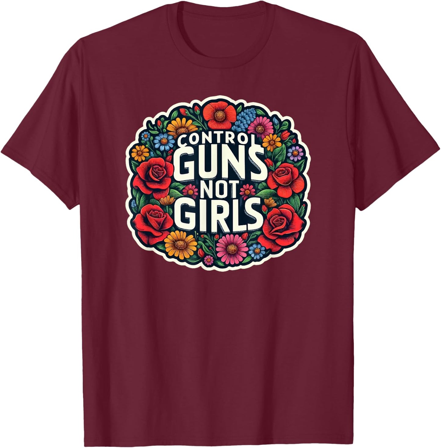 Control Guns Not Girls T-Shirt - T-Shirt | Maroon