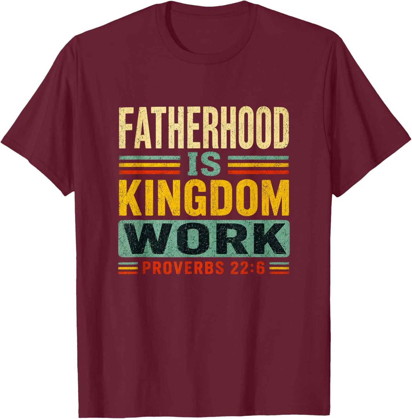 Fatherhood is Kingdom Work Christian Dad Father's Day Faith T-Shirt - T-Shirt | Maroon