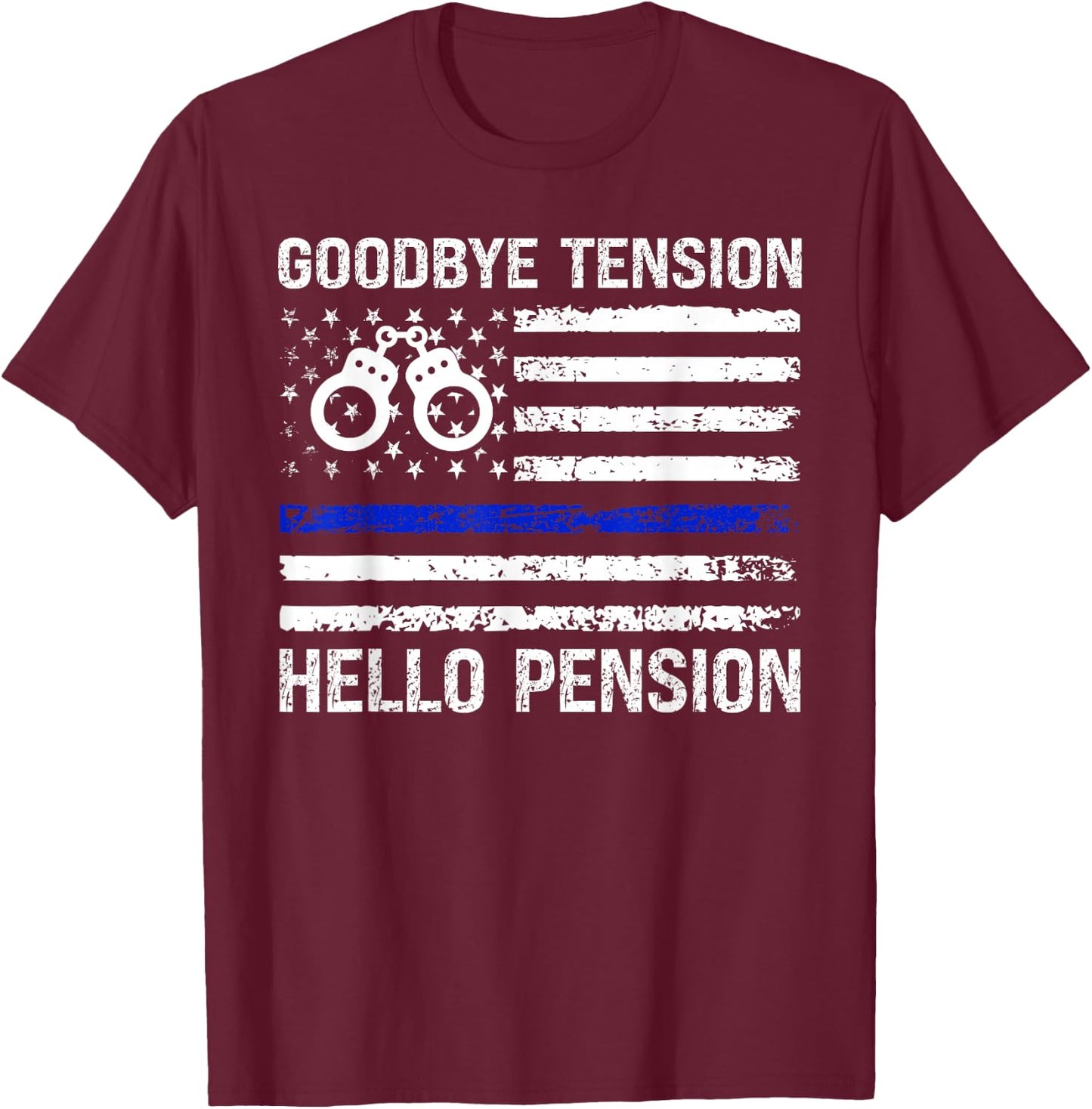 Goodbye Tension Hello Pension Retired Police Law Enforcement T-Shirt - T-Shirt | Maroon