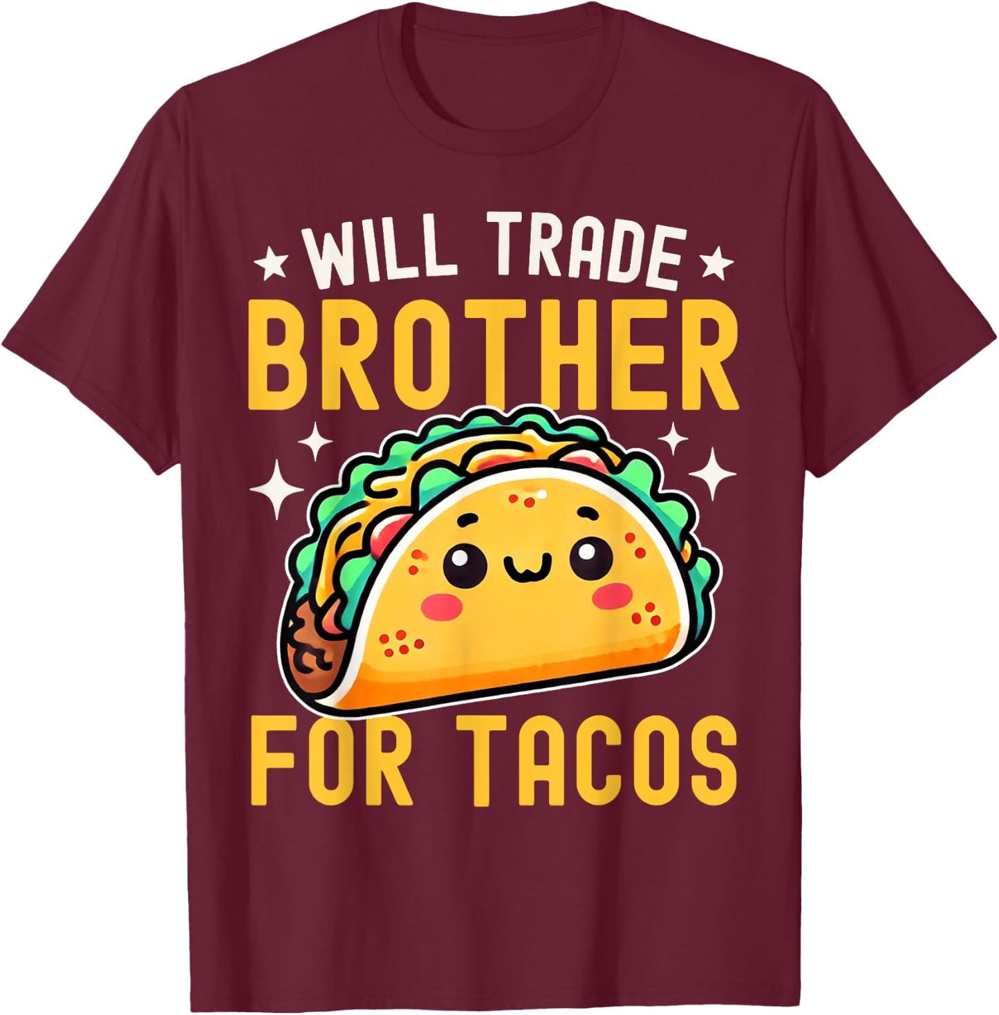 Will Trade Brother For Tacos Taco Lover Cinco De Mayo T-Shirt - T-Shirt | Maroon