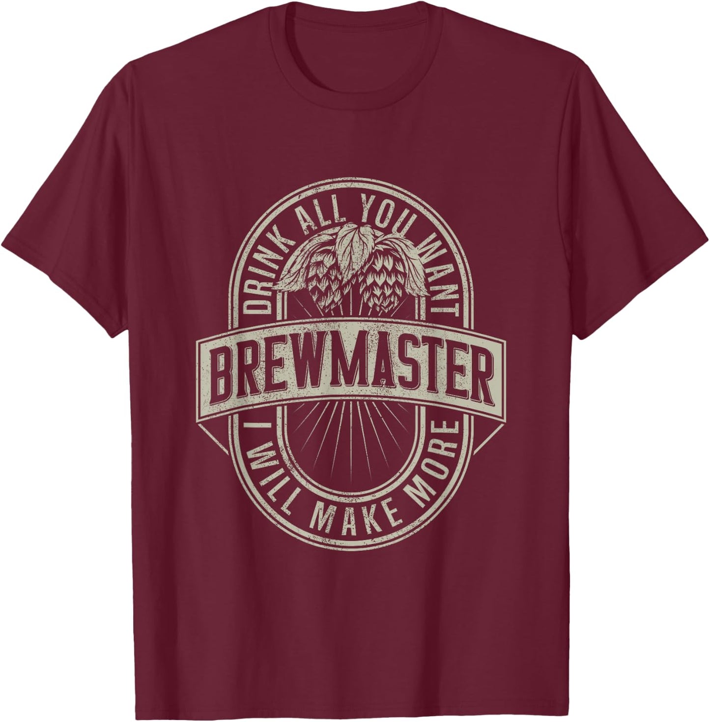 Funny Brewmaster Drink All You Want Will Make More Beers T-Shirt - T-Shirt | Maroon