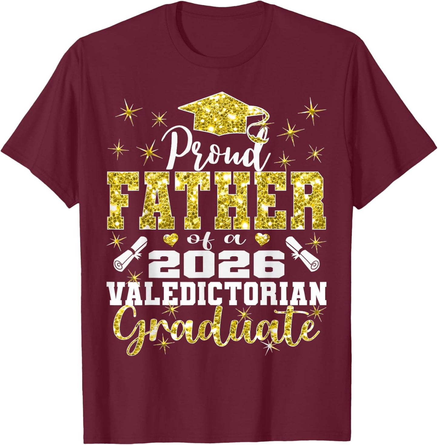 Proud Father of 2026 Valedictorian Graduate 26 T-Shirt - T-Shirt | Maroon
