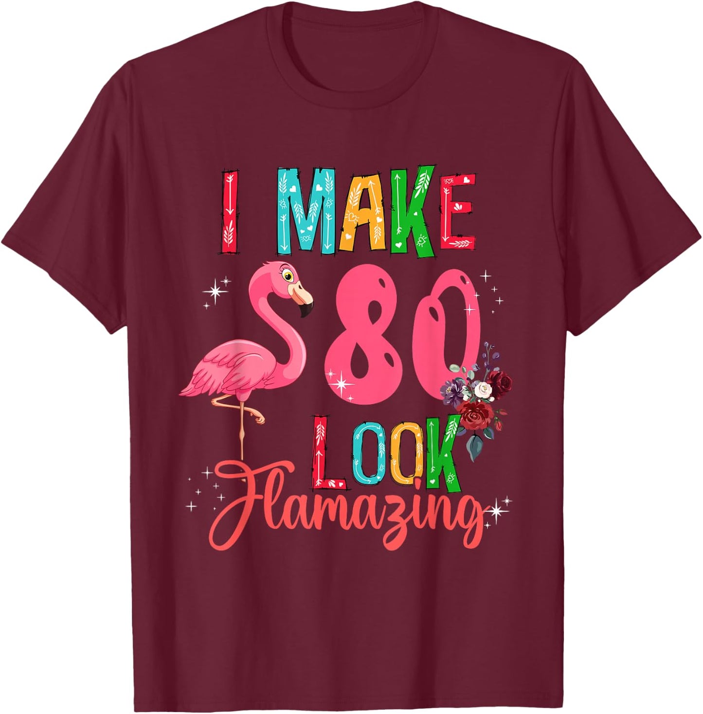 80 Look Amazing Funny 80th Birthday Floral Flamingo Lover T-Shirt - T-Shirt | Maroon