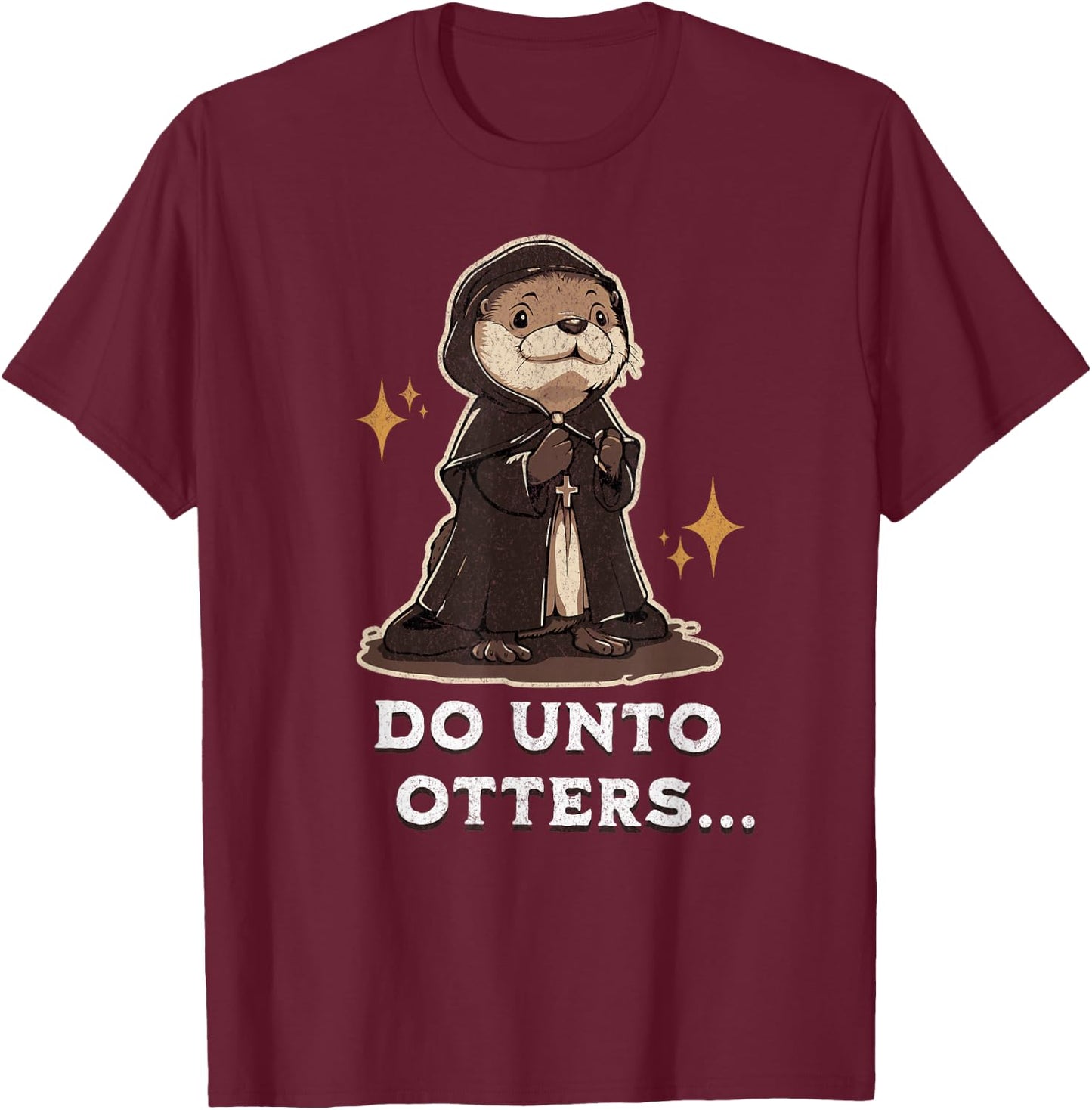 Funny Christian Bible Verse Do Unto Others Otters T-Shirt - T-Shirt | Maroon