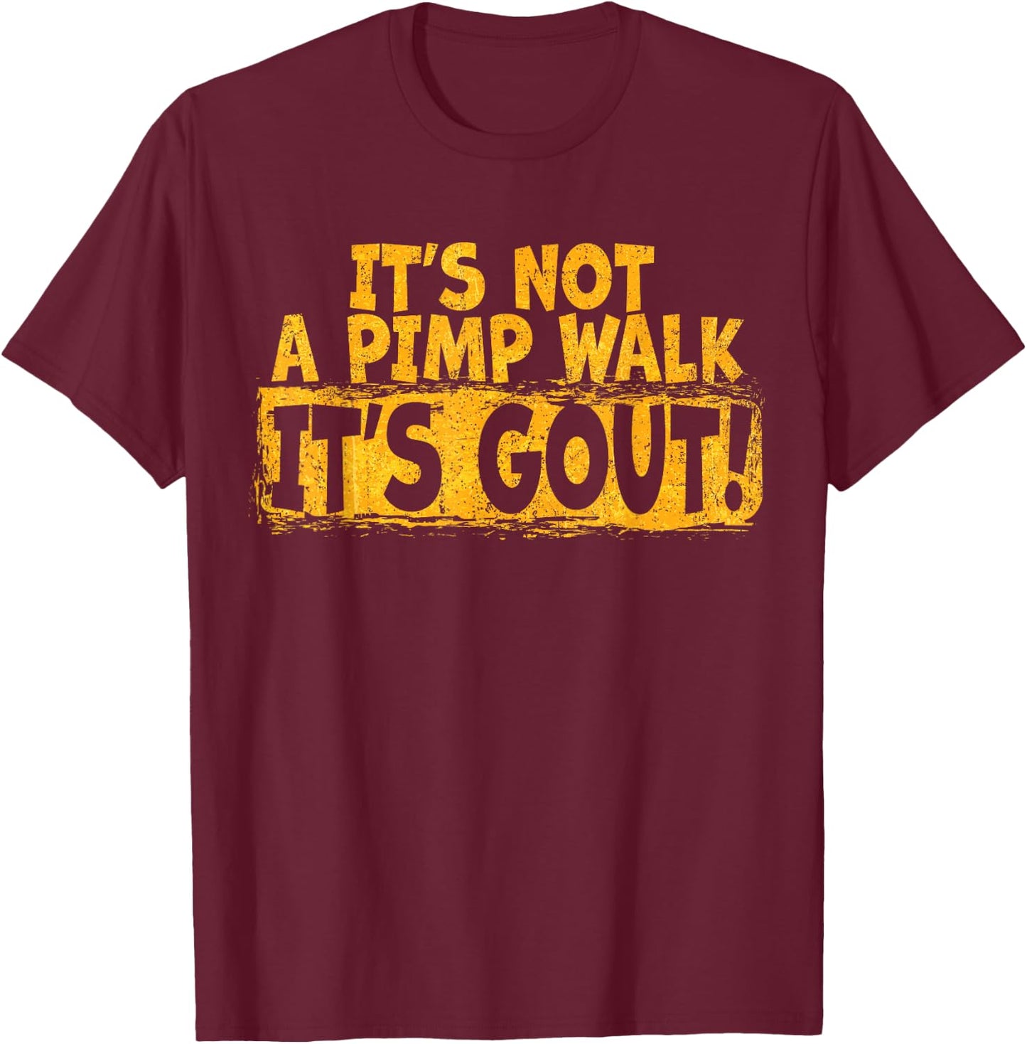 Funny Gout Saying Its Not Pimp Walk Its Gout Humor T-Shirt - T-Shirt | Maroon