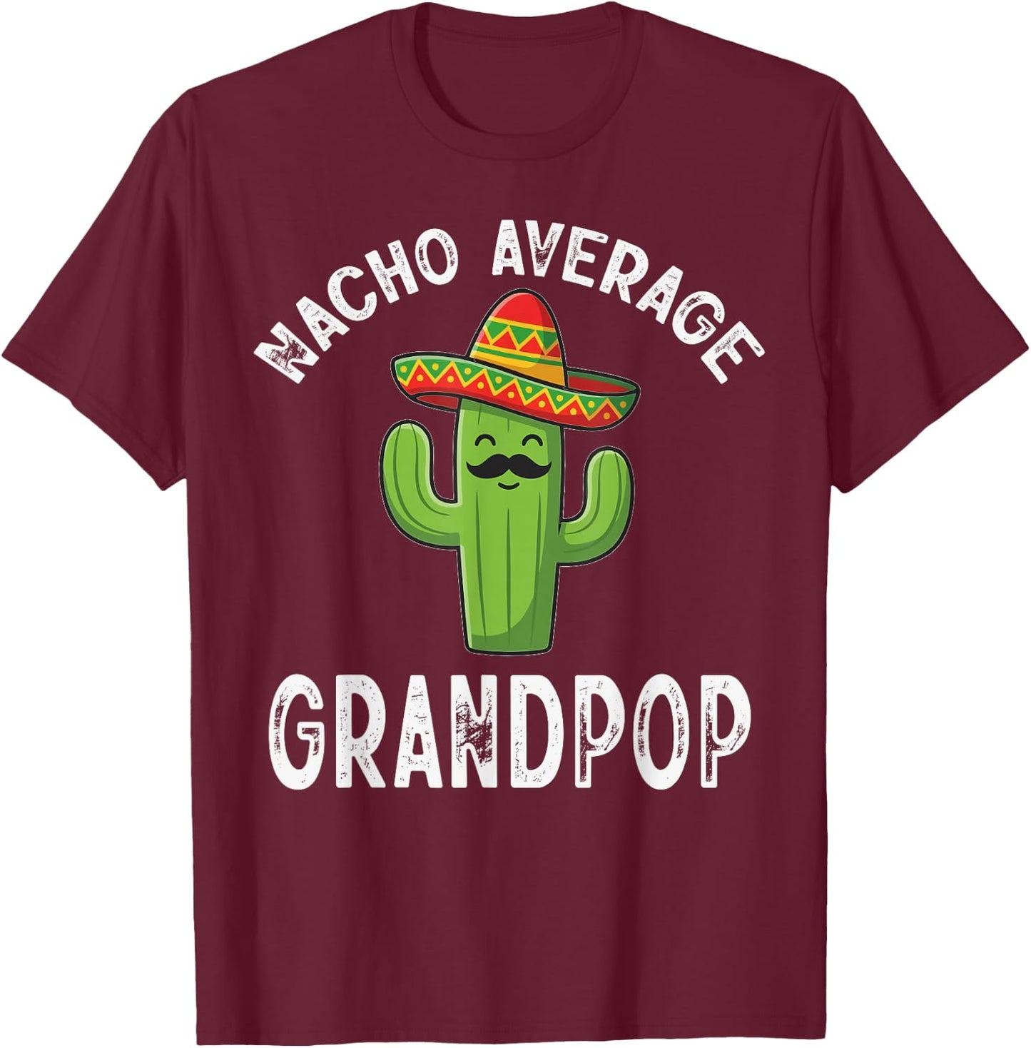 Nacho Average Grandpop Funny Mexican Grandpa T-Shirt - T-Shirt | Maroon