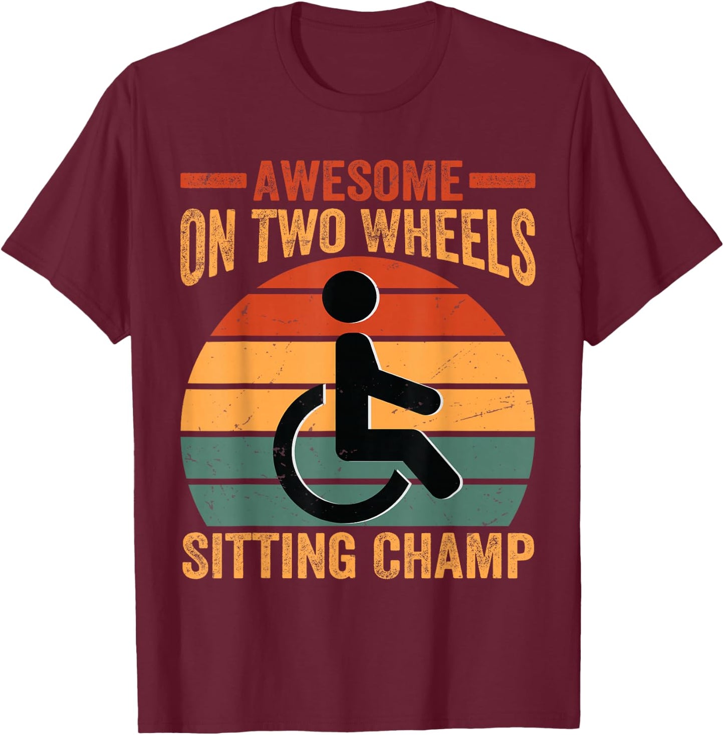 Awesome On Two Wheels Sitting Champ - Funny Wheelchair T-Shirt - T-Shirt | Maroon