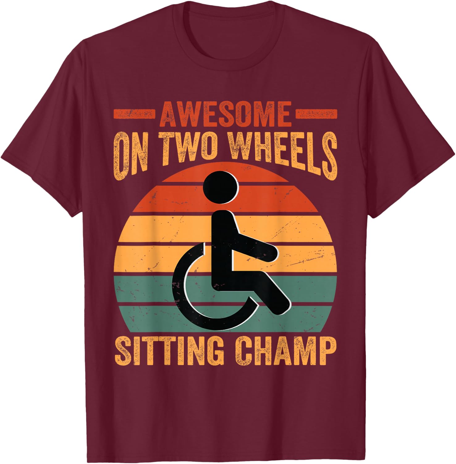 Awesome On Two Wheels Sitting Champ - Funny Wheelchair T-Shirt - T-Shirt | Maroon