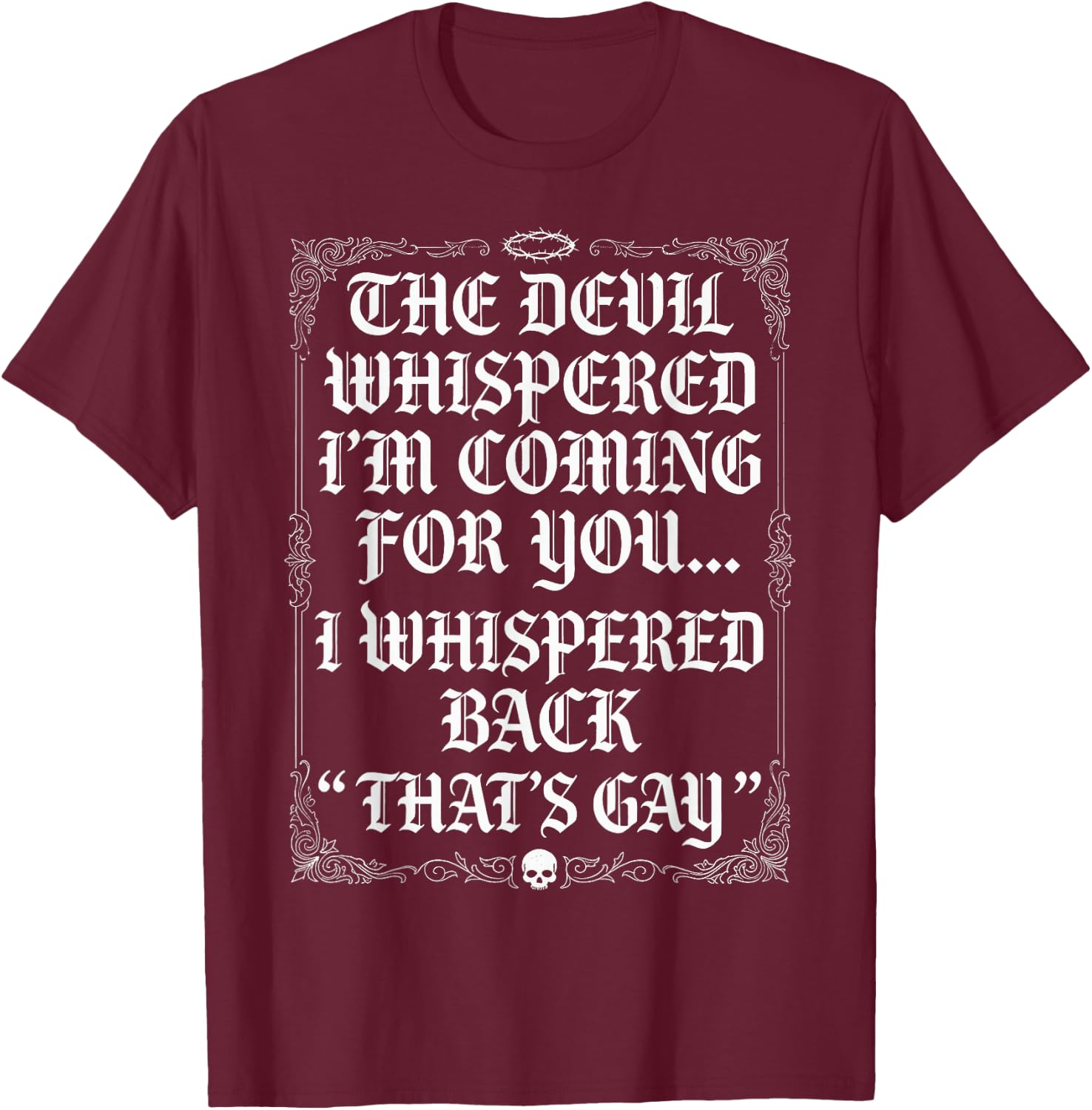 The Devil Whispered I'm Coming for You I Whispered Back Fun T-Shirt - T-Shirt | Maroon