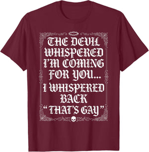 The Devil Whispered I'm Coming for You I Whispered Back Fun T-Shirt - T-Shirt | Maroon