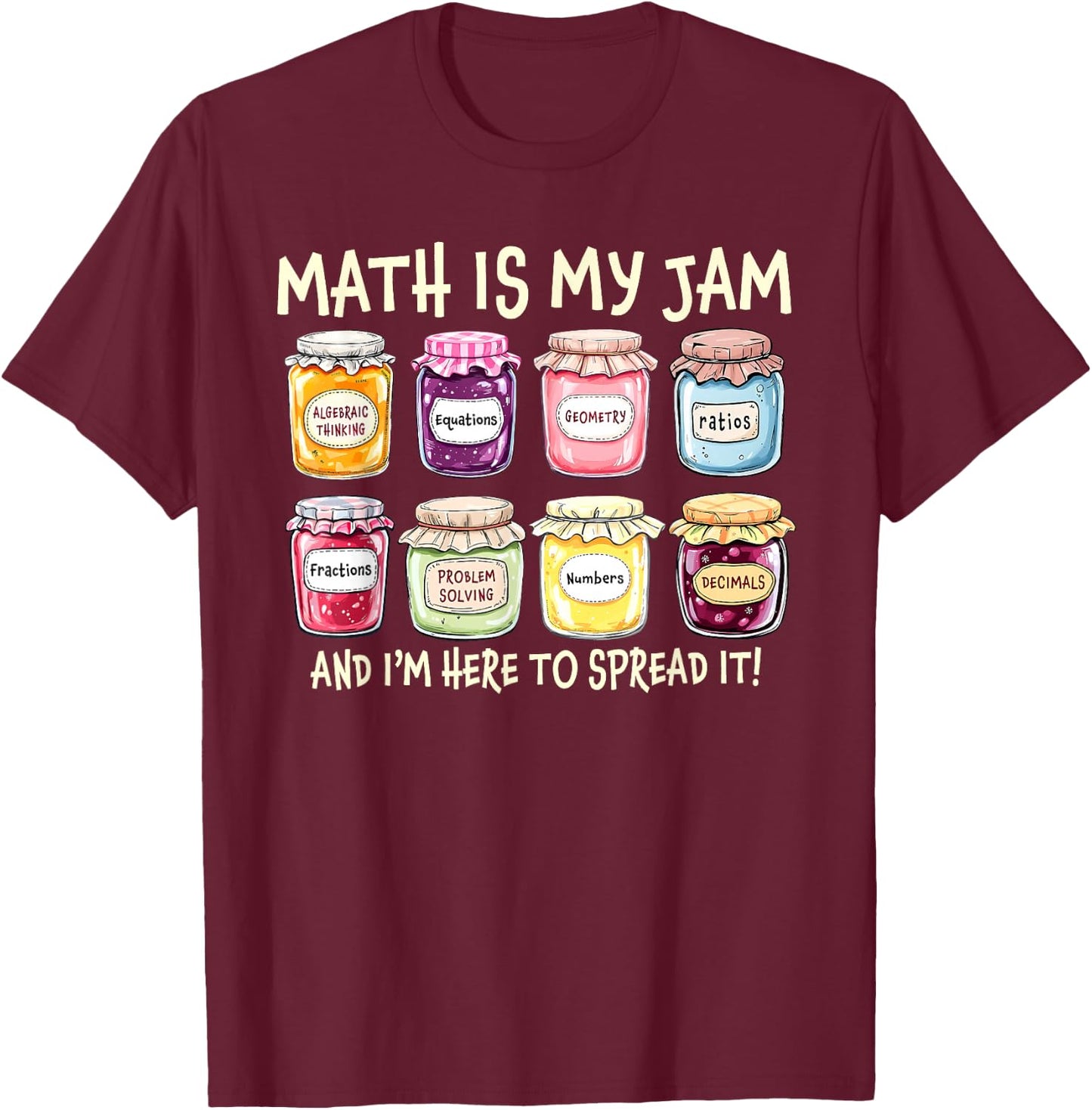 Math is My Jam I'm Here to Spread It Teacher Back to School T-Shirt - T-Shirt | Maroon