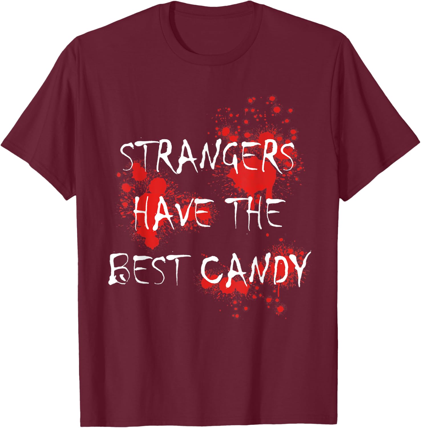 Strangers Have The Best Candy Scary Blooded Adults T-Shirt - T-Shirt | Maroon