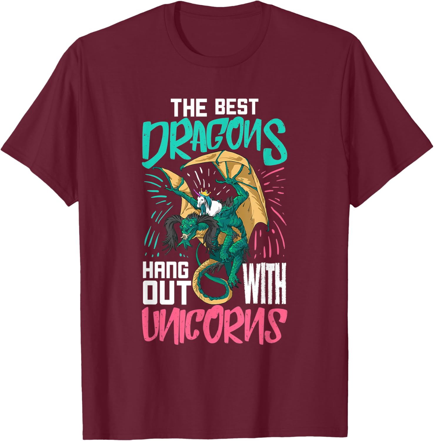 The Best Dragons Hang Out With Unicorns Gift A Nerd T-Shirt - T-Shirt | Maroon