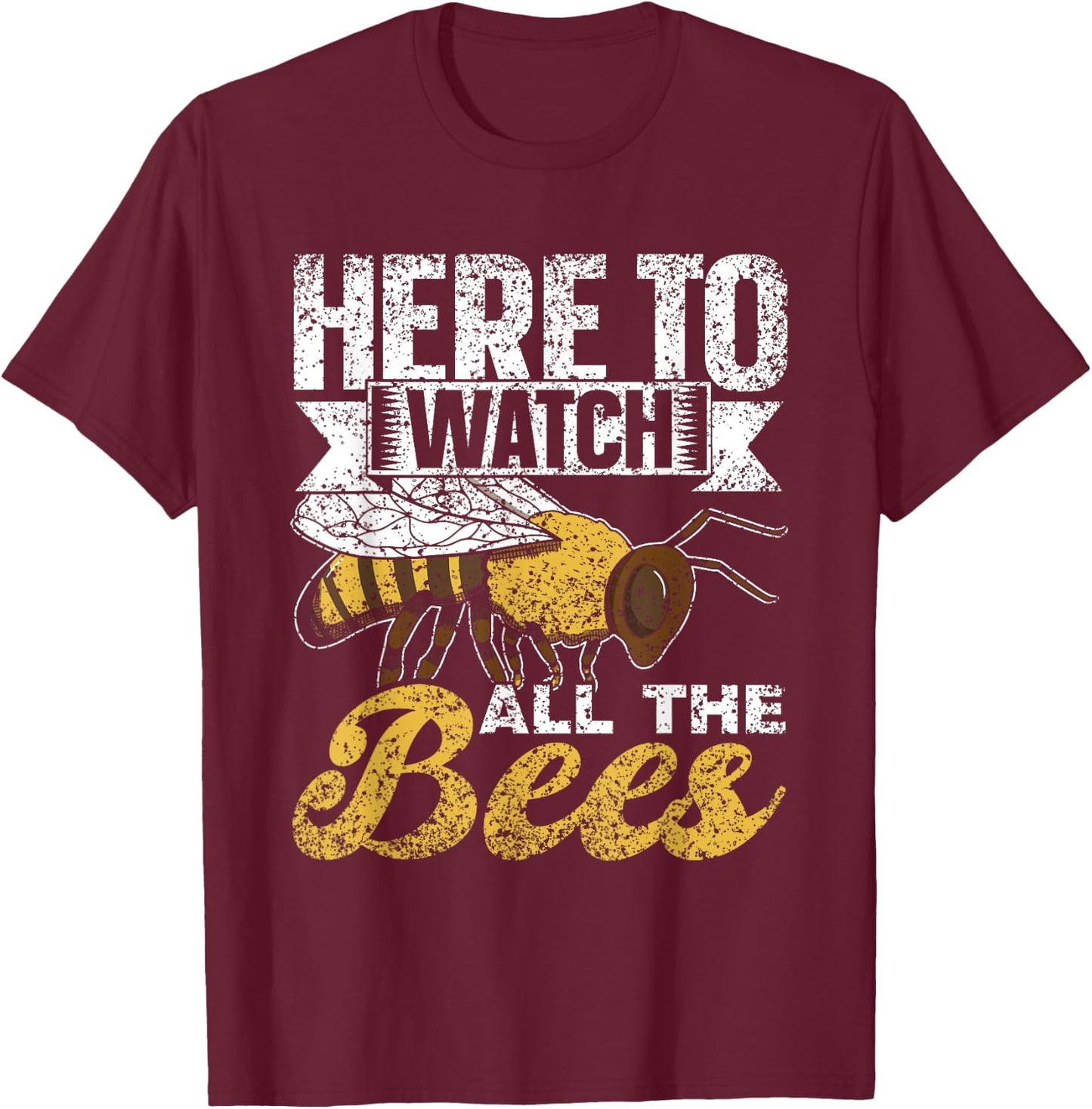 Here To Watch All The Bees Honeybee Bee Beekeeper T-Shirt - T-Shirt | Maroon