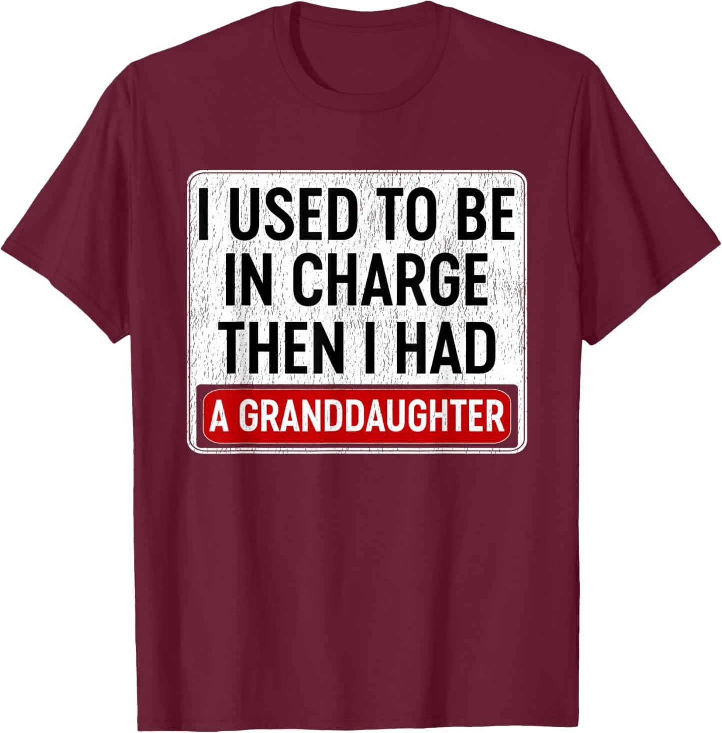 Retro I Used to Be in Charge Then I Had A Granddaughter T-Shirt - T-Shirt | Maroon