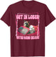 Get in Loser We're Going Insane T-Shirt - T-Shirt | Maroon