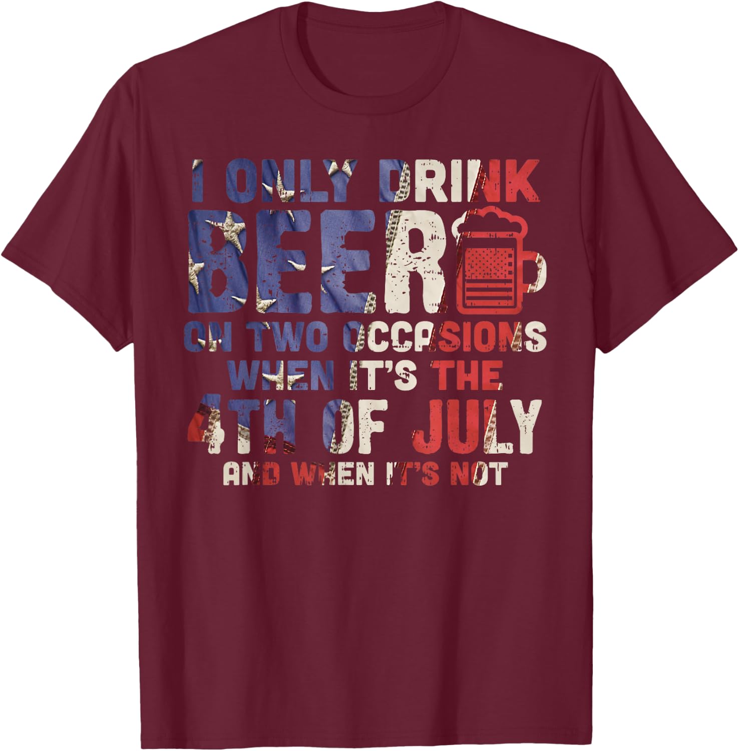 I Only Drink Beer On Two Occasions 4th of July Drinking Team Men T-Shirt - T-Shirt | Maroon
