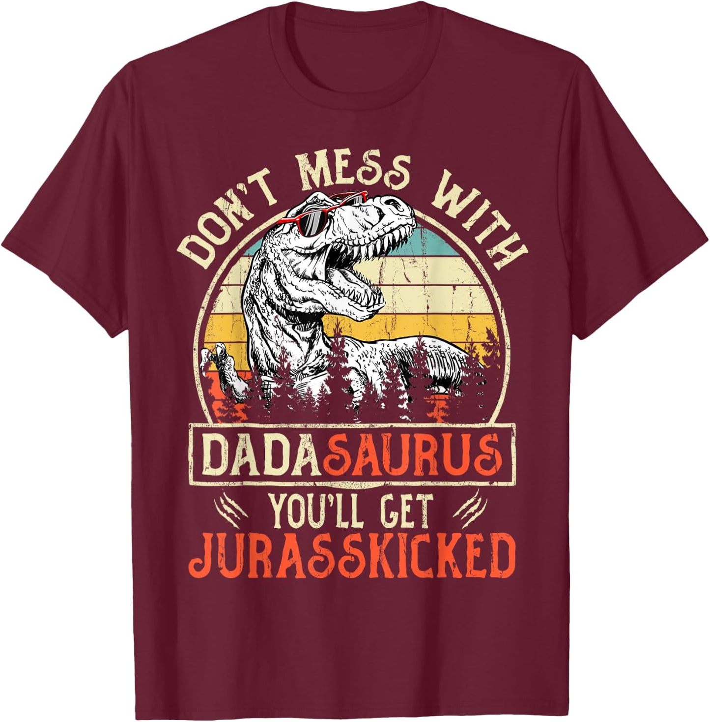 Matching Family Saurus T-Rex Dinosaur Don't Mess With Dadasaurus You'll Get Jurasskicked Men's Dinosaur Black Small Retro Vintage T-Shirt - T-Shirt | Maroon